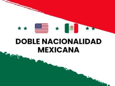 Doble nacionalidad mexicana: requisitos y cómo tramitarla en EE.UU.